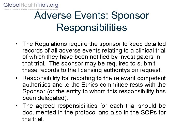 Adverse Events: Sponsor Responsibilities • The Regulations require the sponsor to keep detailed records