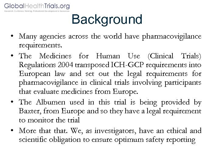 Background • Many agencies across the world have pharmacovigilance requirements. • The Medicines for