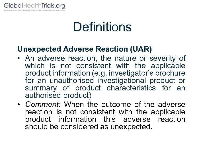 Definitions Unexpected Adverse Reaction (UAR) • An adverse reaction, the nature or severity of