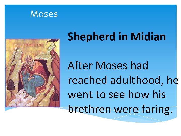 Moses Shepherd in Midian After Moses had reached adulthood, he went to see how