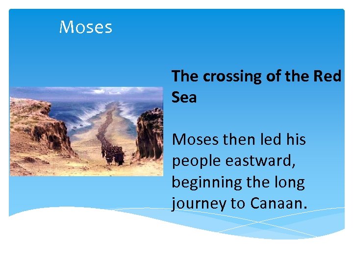 Moses The crossing of the Red Sea Moses then led his people eastward, beginning