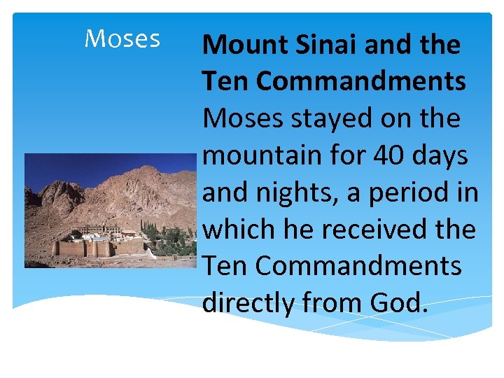 Moses Mount Sinai and the Ten Commandments Moses stayed on the mountain for 40