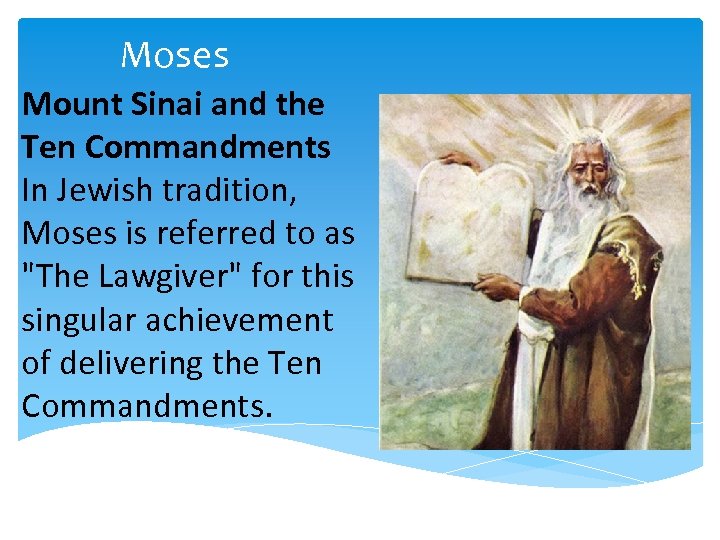 Moses Mount Sinai and the Ten Commandments In Jewish tradition, Moses is referred to