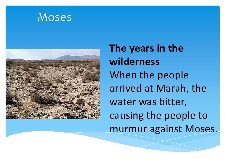 Moses The years in the wilderness When the people arrived at Marah, the water