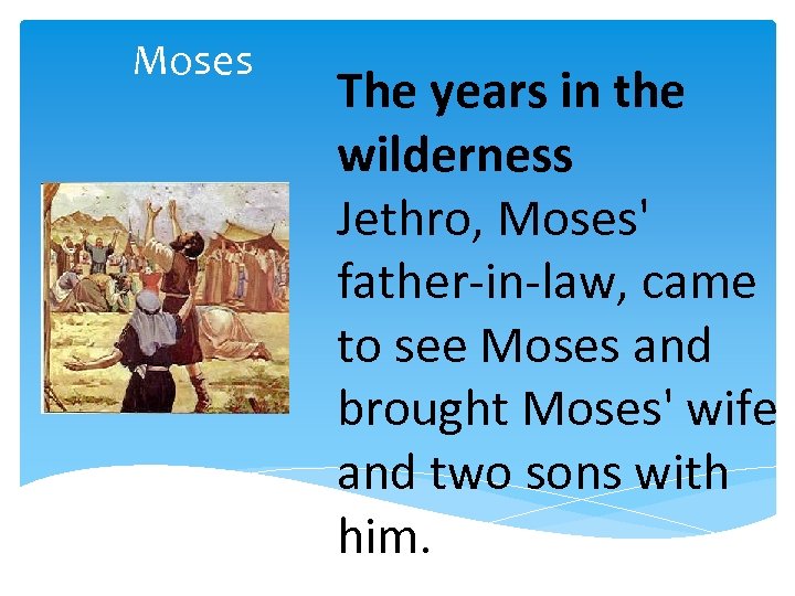 Moses The years in the wilderness Jethro, Moses' father-in-law, came to see Moses and