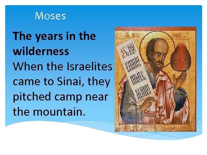 Moses The years in the wilderness When the Israelites came to Sinai, they pitched