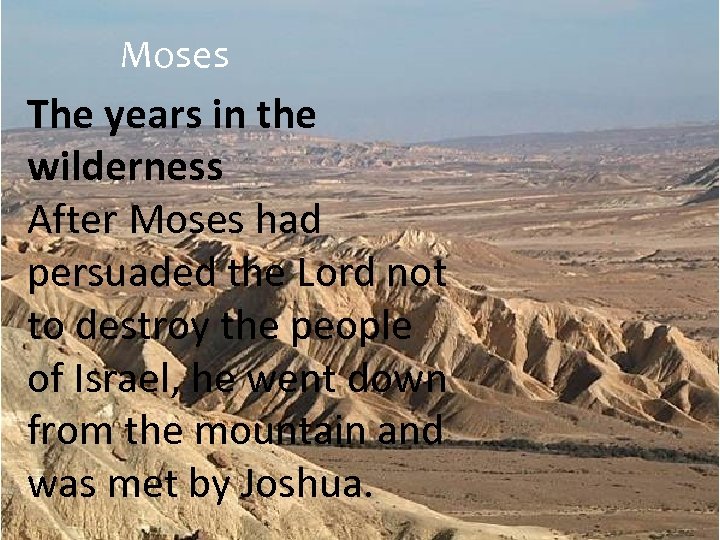 Moses The years in the wilderness After Moses had persuaded the Lord not to