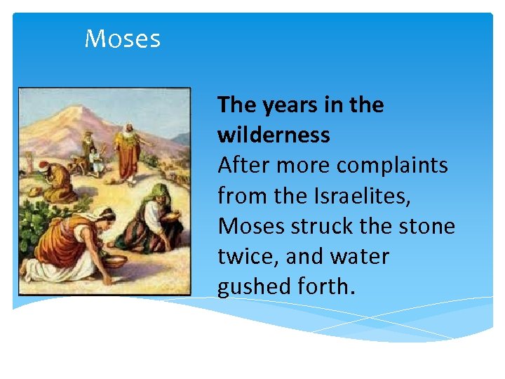 Moses The years in the wilderness After more complaints from the Israelites, Moses struck