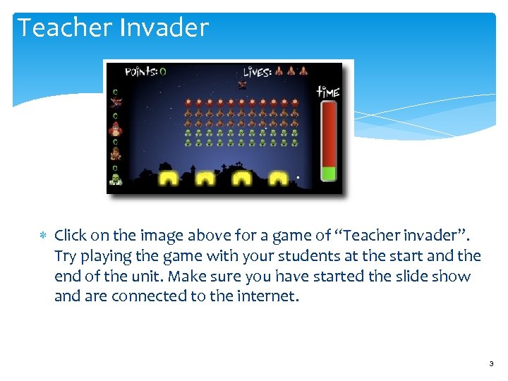 Teacher Invader Click on the image above for a game of “Teacher invader”. Try