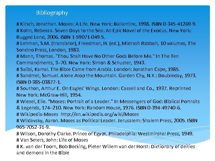 Bibliography # Kirsch, Jonathan. Moses: A Life. New York: Ballantine, 1998. ISBN 0 -345