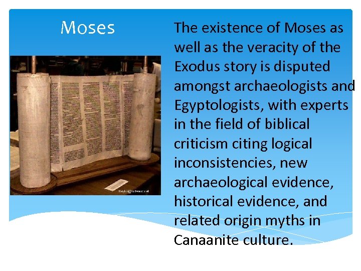 Moses The existence of Moses as well as the veracity of the Exodus story