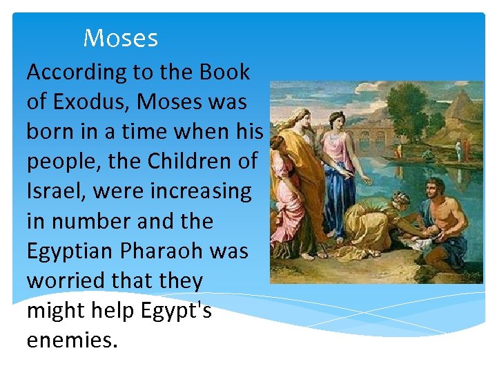 Moses According to the Book of Exodus, Moses was born in a time when