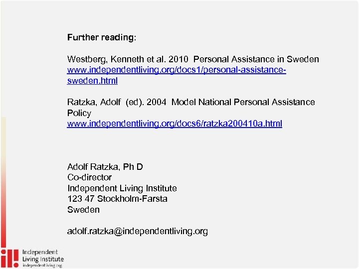 Further reading: Westberg, Kenneth et al. 2010 Personal Assistance in Sweden www. independentliving. org/docs