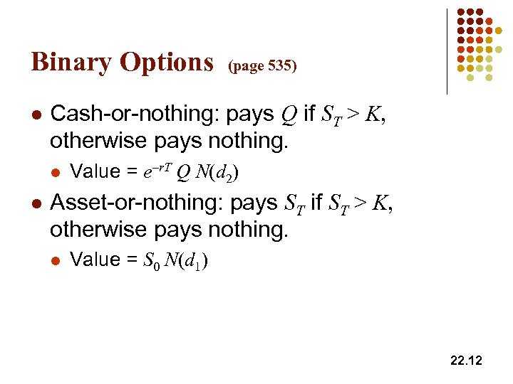 Binary Options l Cash-or-nothing: pays Q if ST > K, otherwise pays nothing. l