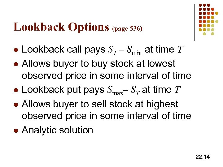 Lookback Options (page 536) l l l Lookback call pays ST – Smin at