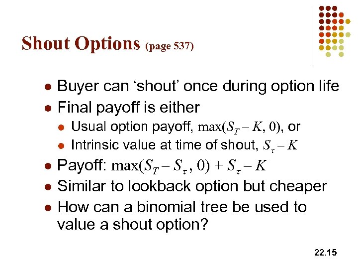 Shout Options (page 537) l l Buyer can ‘shout’ once during option life Final