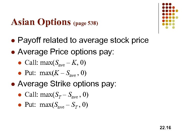 Asian Options (page 538) l l Payoff related to average stock price Average Price