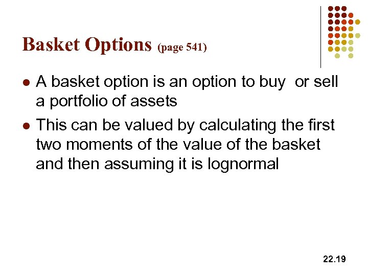 Basket Options (page 541) l l A basket option is an option to buy
