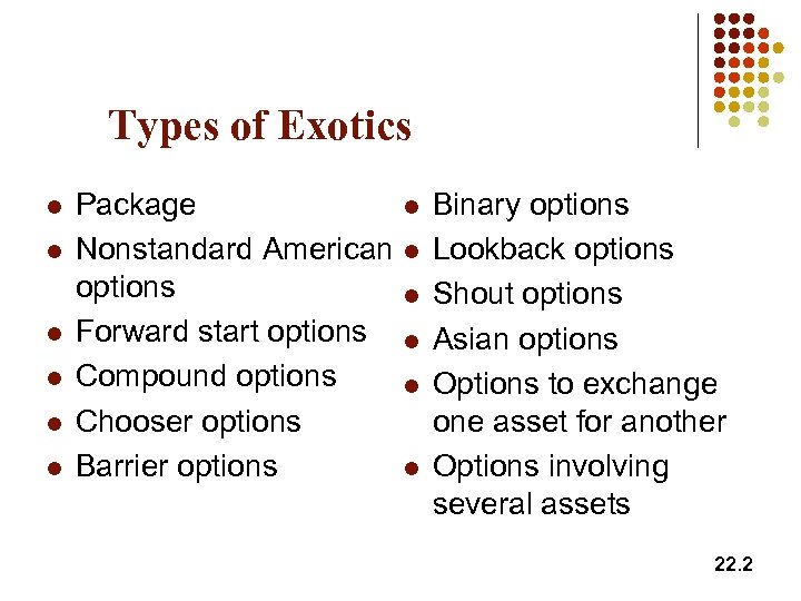 Types of Exotics l l l Package l Nonstandard American l options l Forward