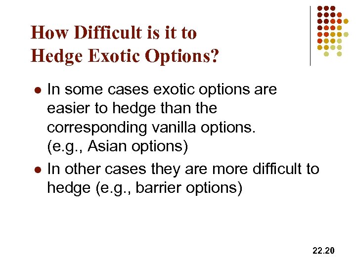 How Difficult is it to Hedge Exotic Options? l l In some cases exotic
