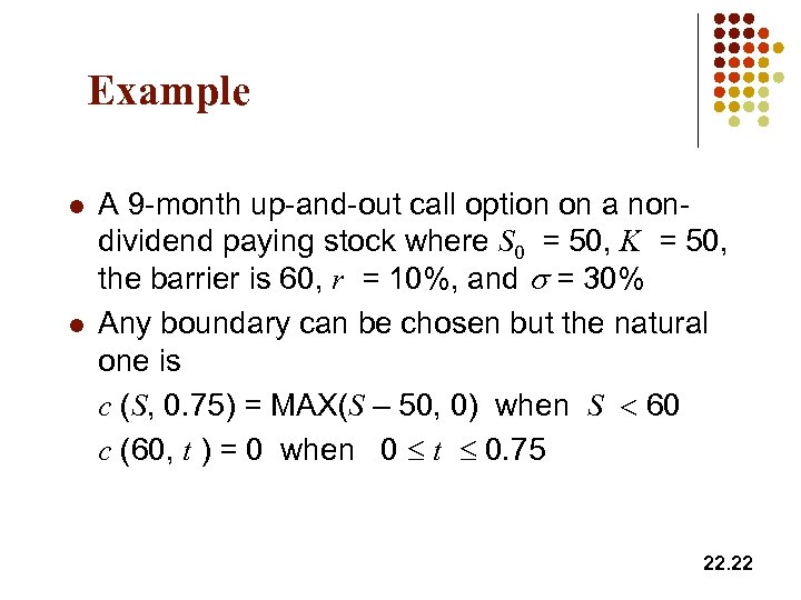 Example l l A 9 -month up-and-out call option on a nondividend paying stock
