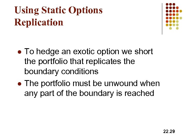 Using Static Options Replication l l To hedge an exotic option we short the