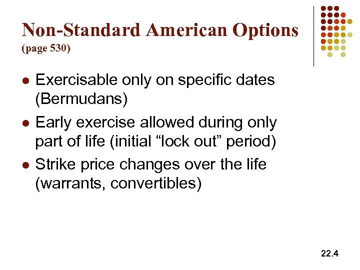 Non-Standard American Options (page 530) l l l Exercisable only on specific dates (Bermudans)