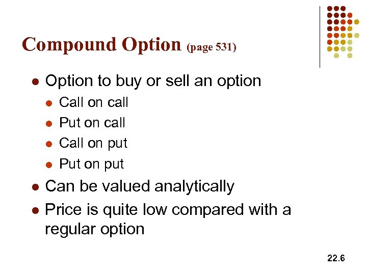 Compound Option (page 531) l Option to buy or sell an option l l
