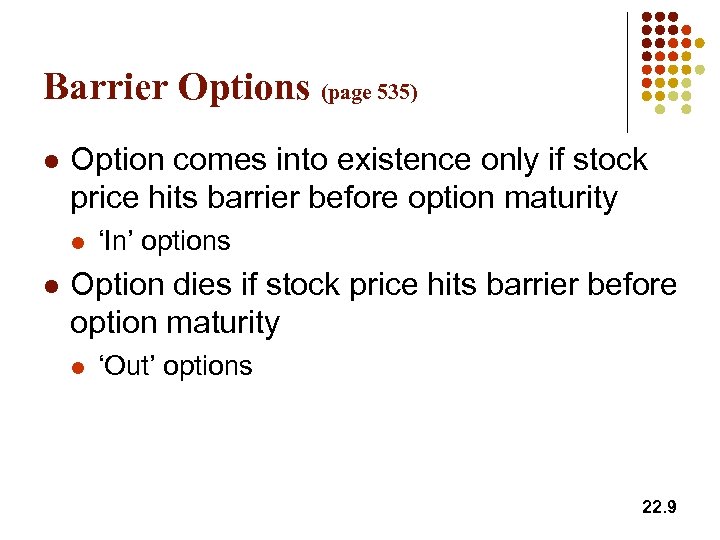 Barrier Options (page 535) l Option comes into existence only if stock price hits