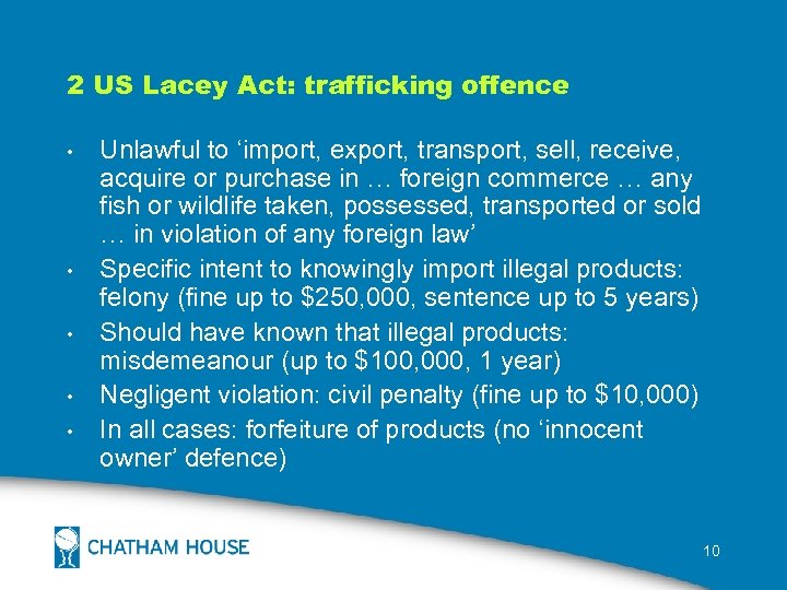 2 US Lacey Act: trafficking offence • • • Unlawful to ‘import, export, transport,