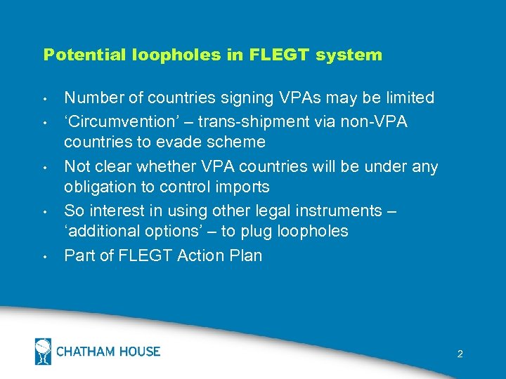 Potential loopholes in FLEGT system • • • Number of countries signing VPAs may