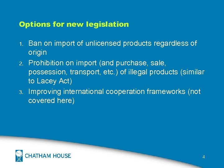 Options for new legislation 1. 2. 3. Ban on import of unlicensed products regardless