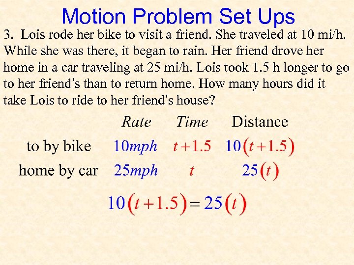 Motion Problem Set Ups 3. Lois rode her bike to visit a friend. She