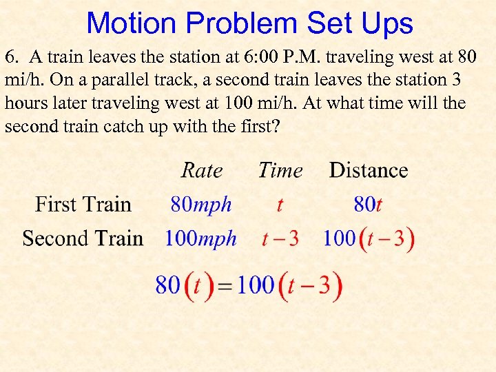 Motion Problem Set Ups 6. A train leaves the station at 6: 00 P.