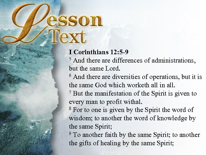  I Corinthians 12: 5 -9 5 And there are differences of administrations, but