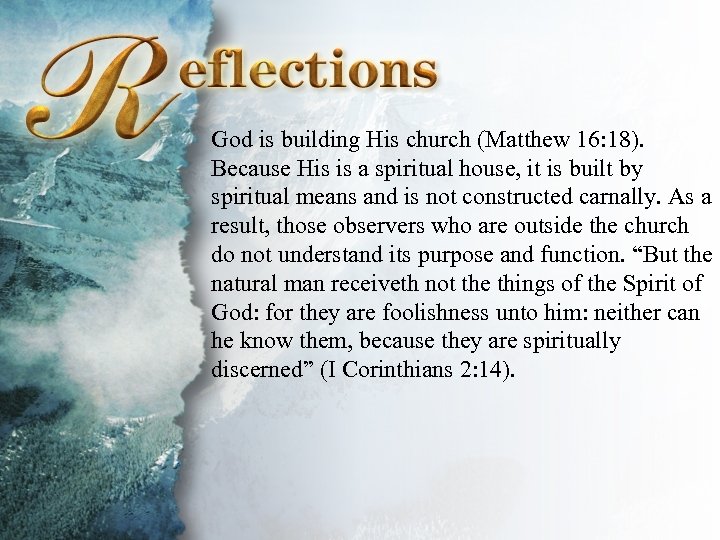 Reflections God is building His church (Matthew 16: 18). Because His is a spiritual