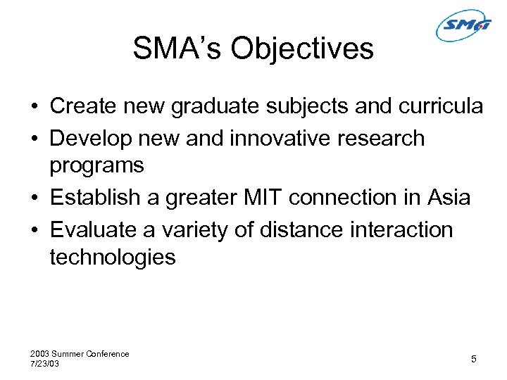 SMA’s Objectives • Create new graduate subjects and curricula • Develop new and innovative