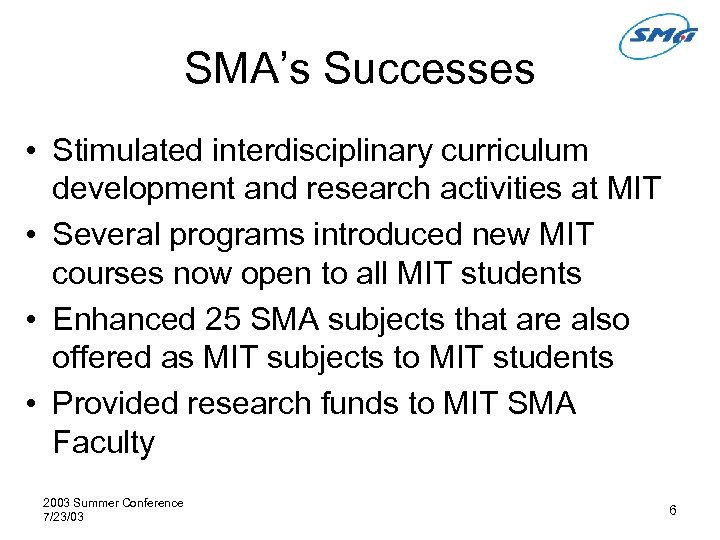 SMA’s Successes • Stimulated interdisciplinary curriculum development and research activities at MIT • Several