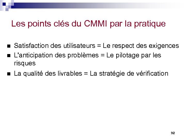 Les points clés du CMMI par la pratique n Satisfaction des utilisateurs = Le