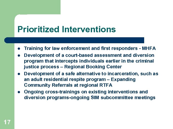 Prioritized Interventions l l 17 Training for law enforcement and first responders - MHFA