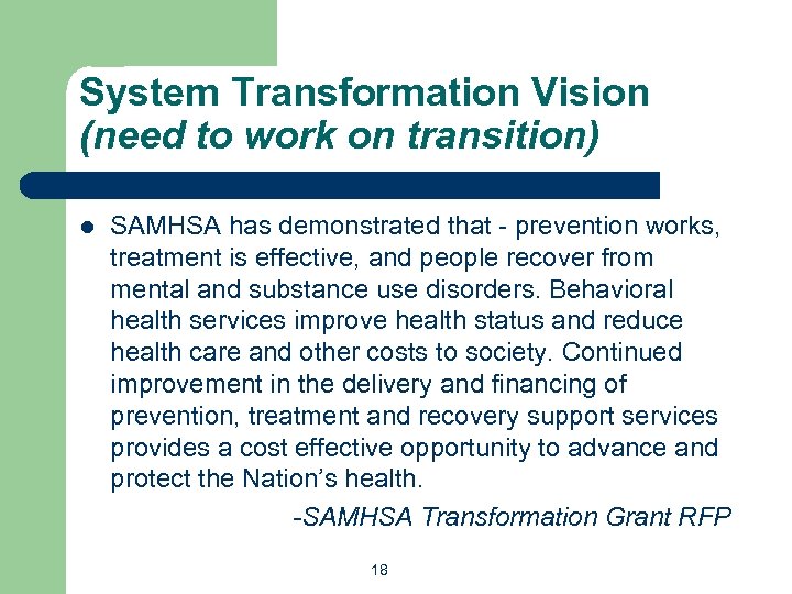 System Transformation Vision (need to work on transition) l SAMHSA has demonstrated that -