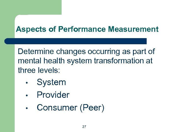 Aspects of Performance Measurement Determine changes occurring as part of mental health system transformation