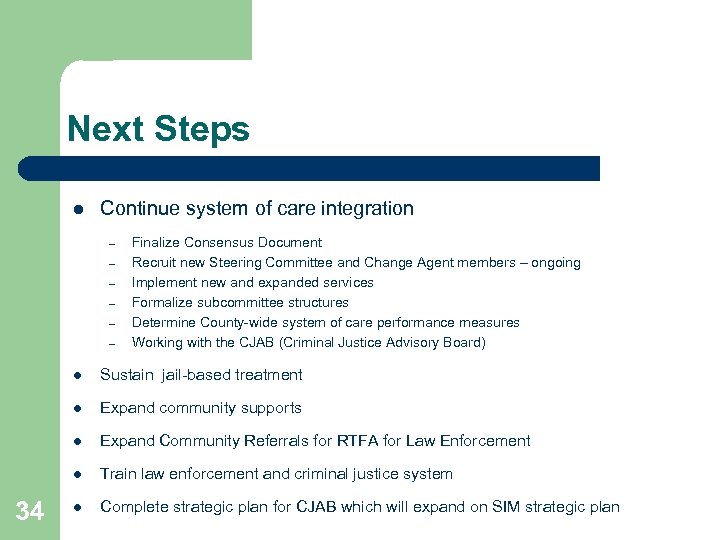 Next Steps l Continue system of care integration – – – Finalize Consensus Document
