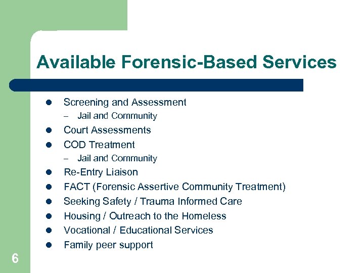 Available Forensic-Based Services l Screening and Assessment – l l Court Assessments COD Treatment