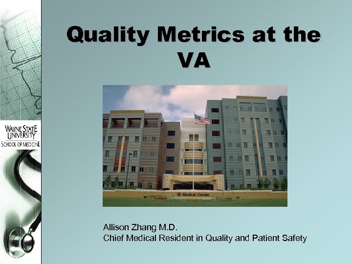 Quality Metrics at the VA Allison Zhang M. D. Chief Medical Resident in Quality