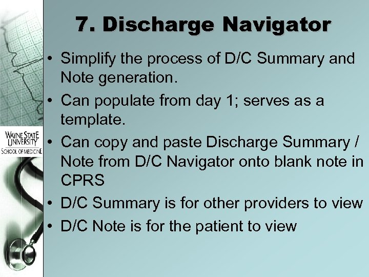 7. Discharge Navigator • Simplify the process of D/C Summary and Note generation. •