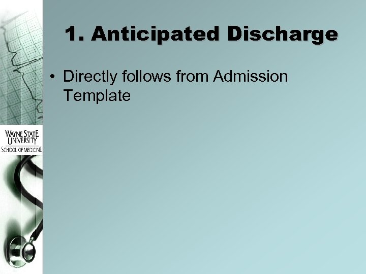 1. Anticipated Discharge • Directly follows from Admission Template 