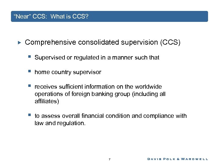 “Near” CCS: What is CCS? Comprehensive consolidated supervision (CCS) § Supervised or regulated in