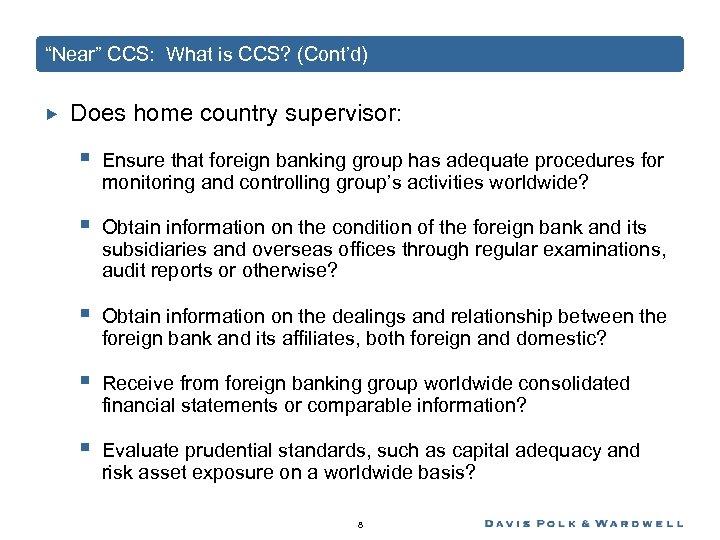 “Near” CCS: What is CCS? (Cont’d) Does home country supervisor: § Ensure that foreign