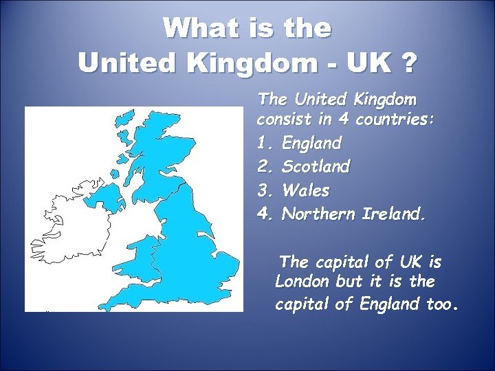 What is the United Kingdom - UK ? The United Kingdom consist in 4